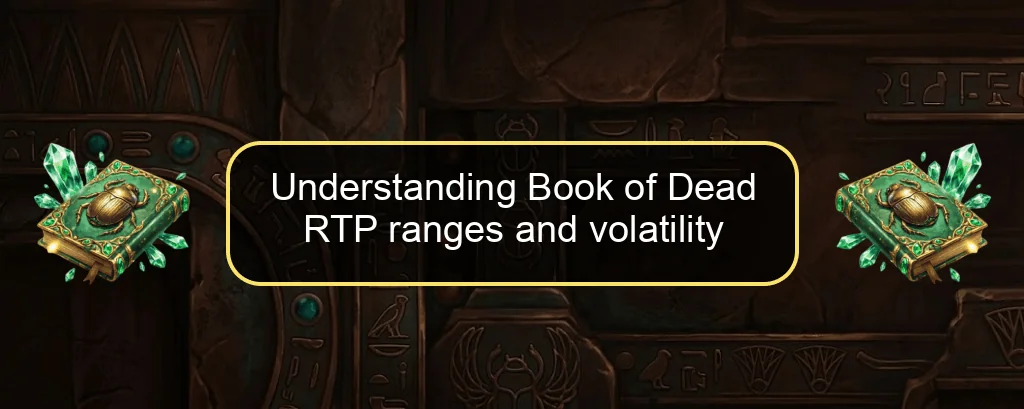 Understanding Book of Dead RTP ranges and volatility Understanding Book of Dead RTP ranges and volatility